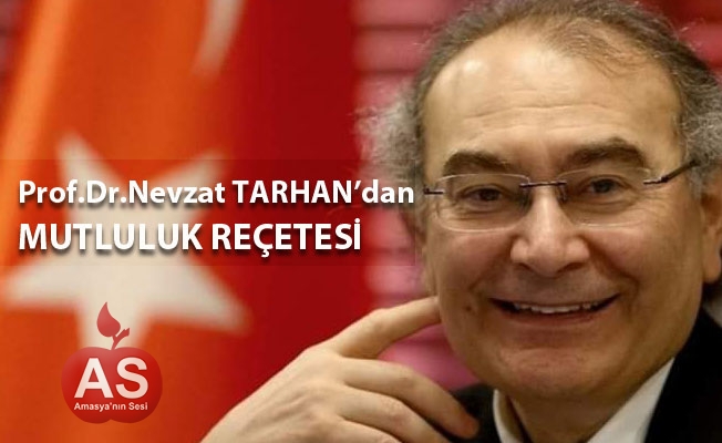 PROF.DR NEVZAT TARHAN'dan Mutluluk Reçetesi