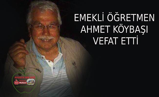 Ahmet Köybaşı Hayatını Kaybetti