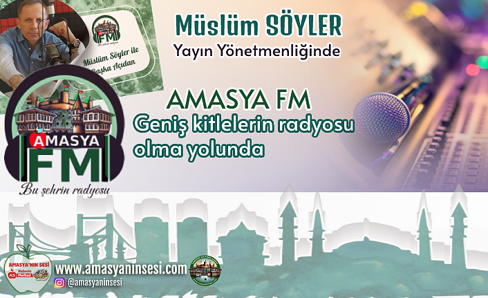 Amasya Fm Müslüm SÖYLER Yönetiminde Geniş Alana Yayılıyor