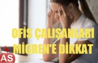 Ofis Çalışanları Migren'e Dikkat !