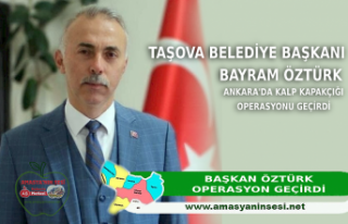 Taşova Belediye Başkanı Öztürk Operasyon Geçirdi