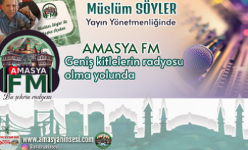 Amasya Fm Müslüm SÖYLER Yönetiminde Geniş Alana Yayılıyor