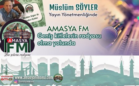 Amasya Fm Müslüm SÖYLER Yönetiminde Geniş Alana Yayılıyor
