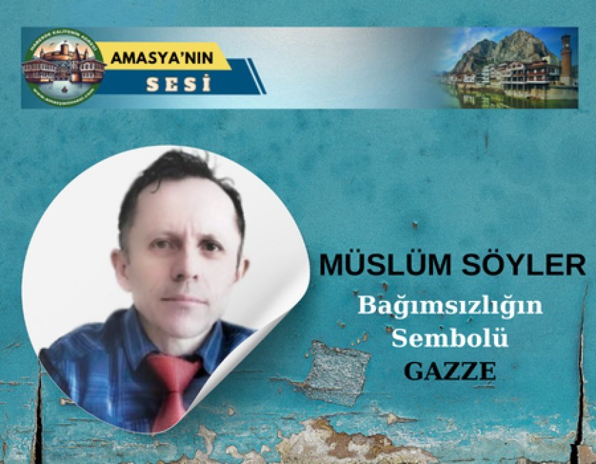 Bağımsızlığın Gerçek Sembolü ''GAZZE''