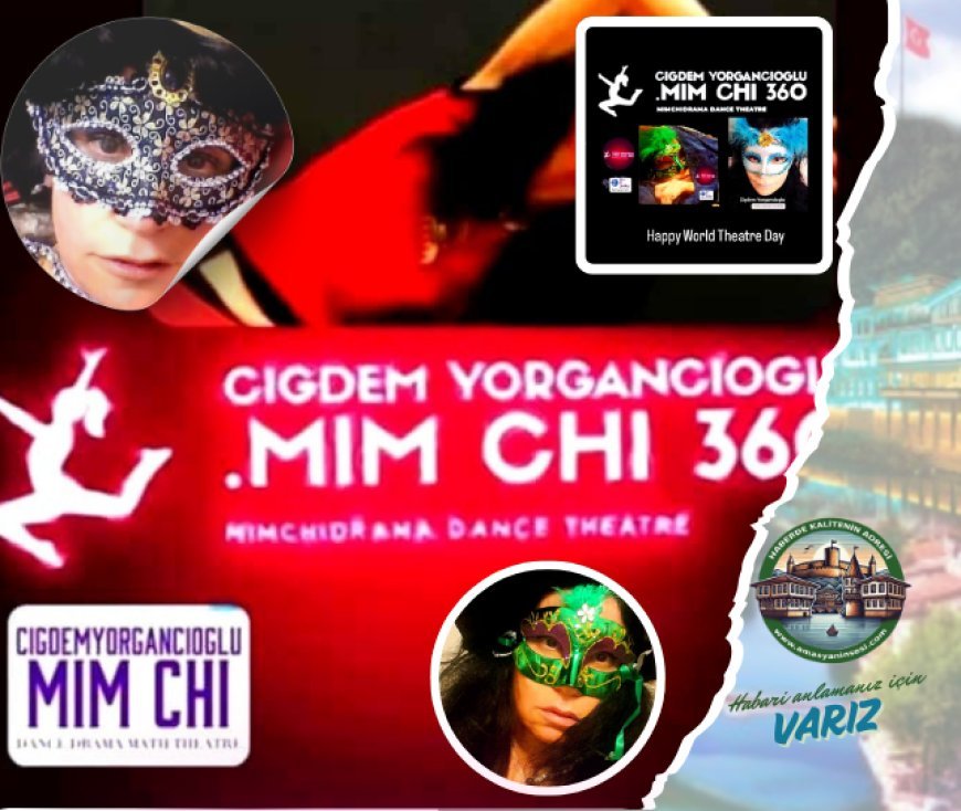 MIM CHI 360 DRAMA DANCE THEATRE ‘DAN DÜNYA TİYATRO GÜNÜ YANSIMALARI
