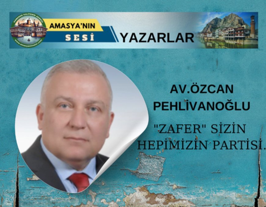 Özcan Pehlivanoğlu'nun Zafer Partisi Yazısı