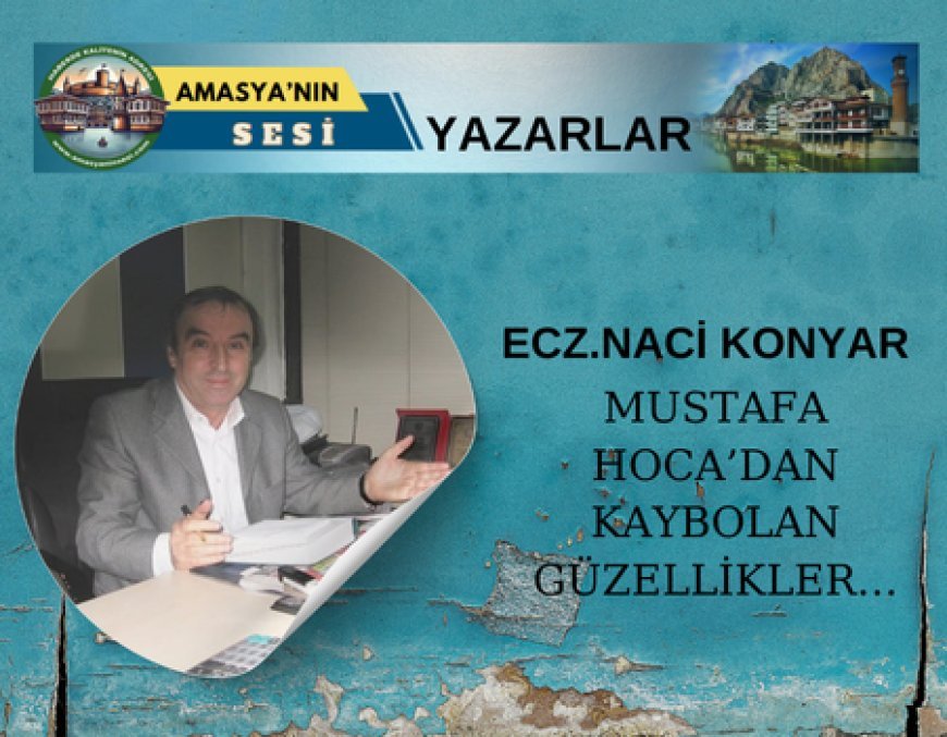 MUSTAFA HOCA’DAN KAYBOLAN GÜZELLİKLER…