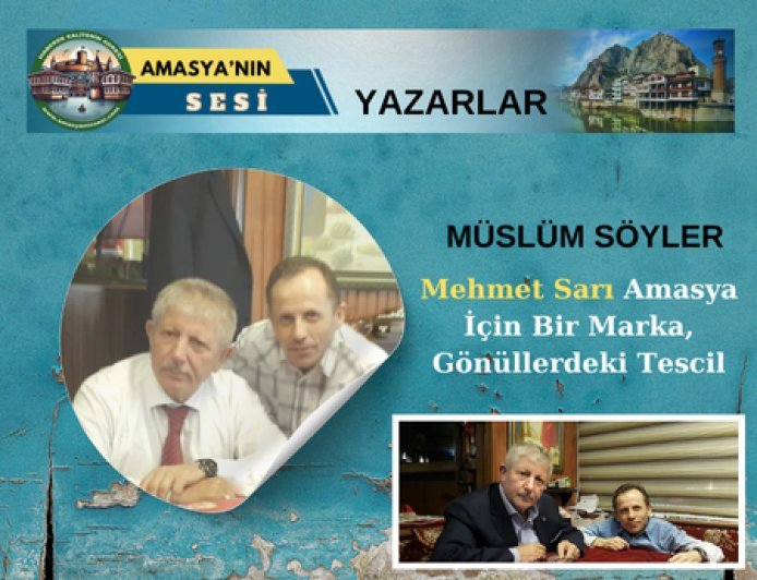 Mehmet Sarı: Amasya İçin Bir Marka, Gönüllerdeki Tescil