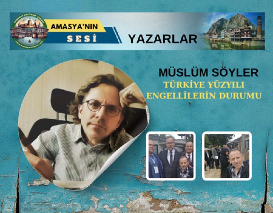 TÜRKİYE YÜZYILI VE ENGELLİLER: VİZYON MU, BİREYSEL HİKAYE Mİ?