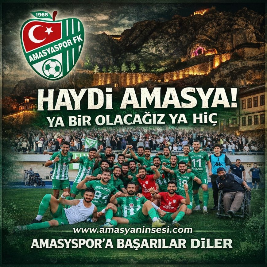 AMASYA TEK YÜREK: YA BİR OLACAĞIZ YA HİÇ!