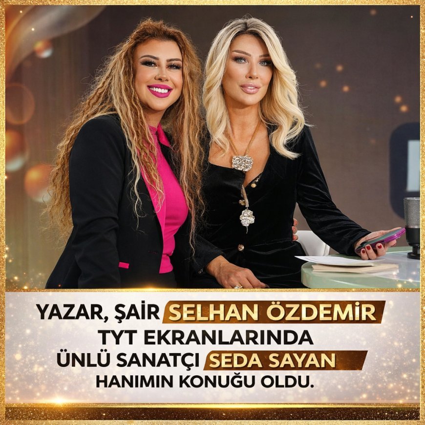 YAZAR, ŞAİR SELHAN ÖZDEMİR TYT EKRANLARINDA ÜNLÜ SANATÇI SEDA SAYAN HANIMIN KONUĞU OLDU.